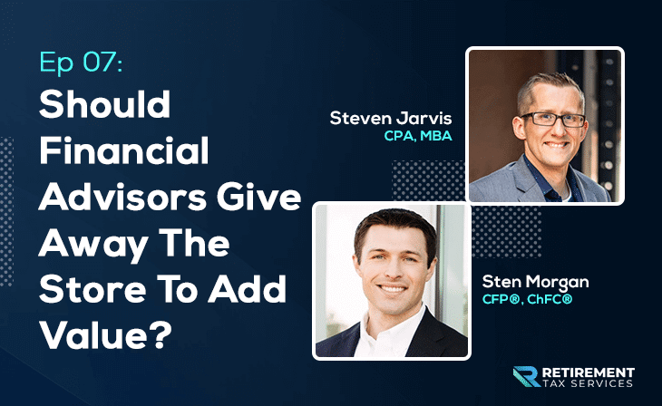 Should Financial Advisors Give Away the Store to Add Value? With Sten Morgan