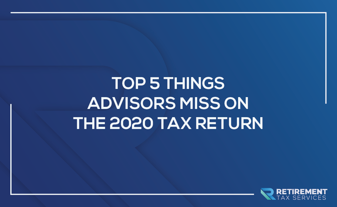 5 Things Advisors Miss On The 2020 Tax Return