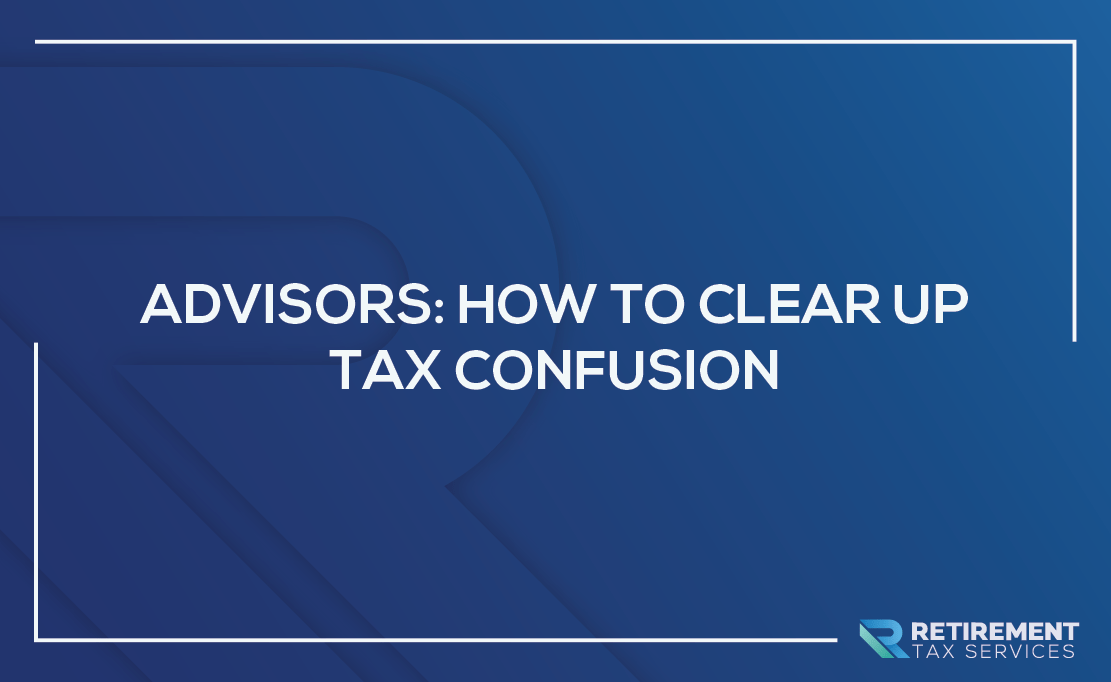 Advisors: How To Clear Up Tax Confusion
