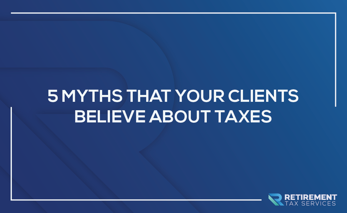 5 Myths That Your Clients Believe About Taxes