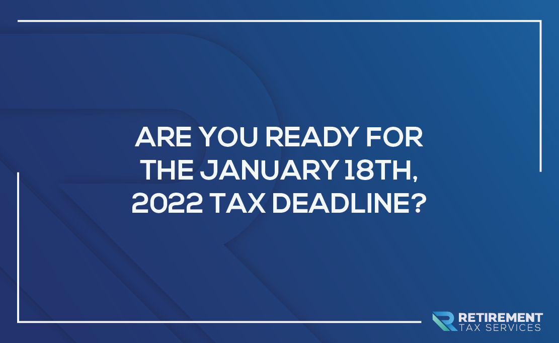 Are You Ready For The January 18th, 2022 Tax Deadline?