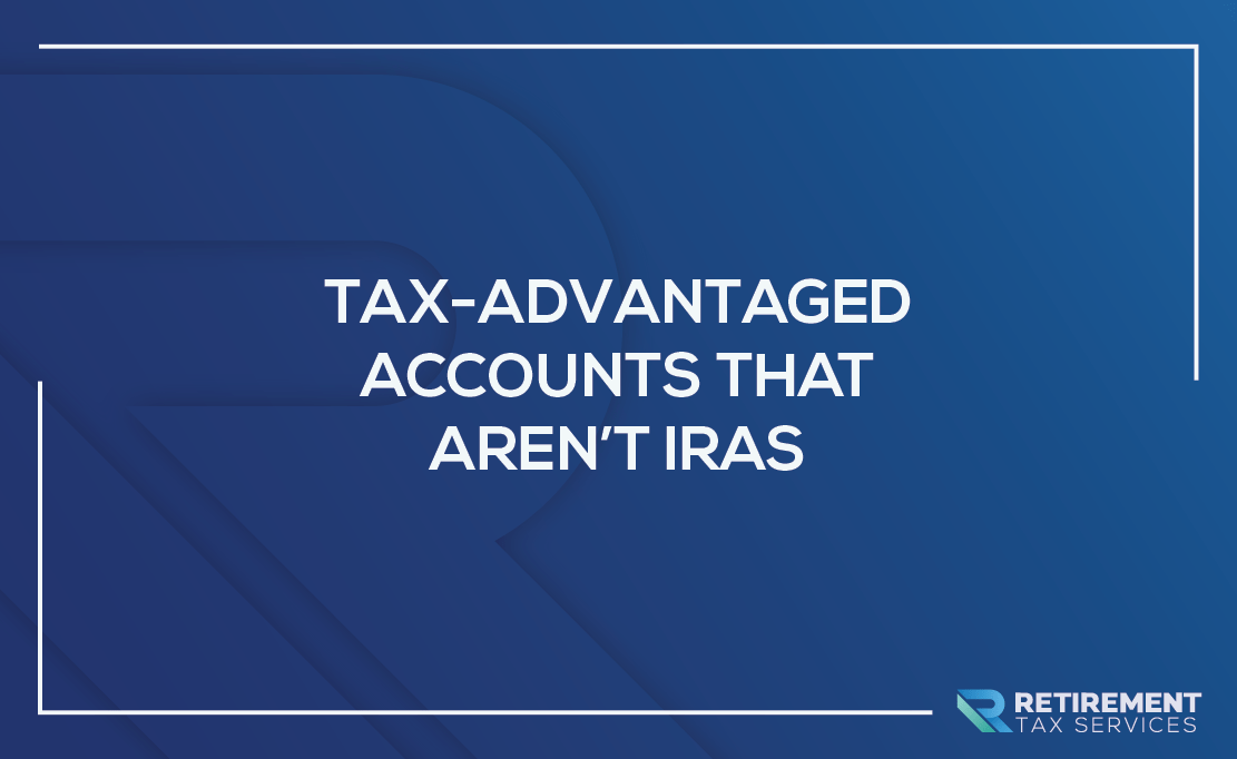Tax-Advantaged Accounts That Aren’t IRAs