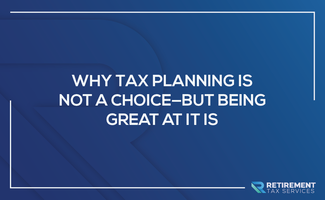 Why Tax Planning is Not a Choice—But Being Great At It Is