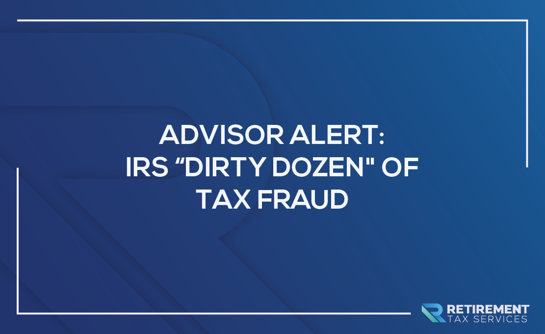 Advisor Alert: IRS “Dirty Dozen” of Tax Fraud