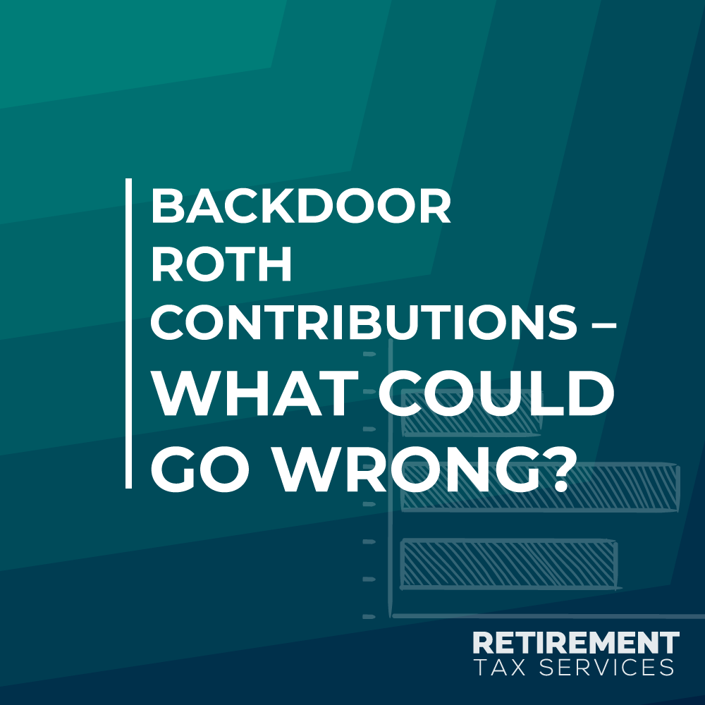 Backdoor Roth Contributions – What Could Go Wrong?