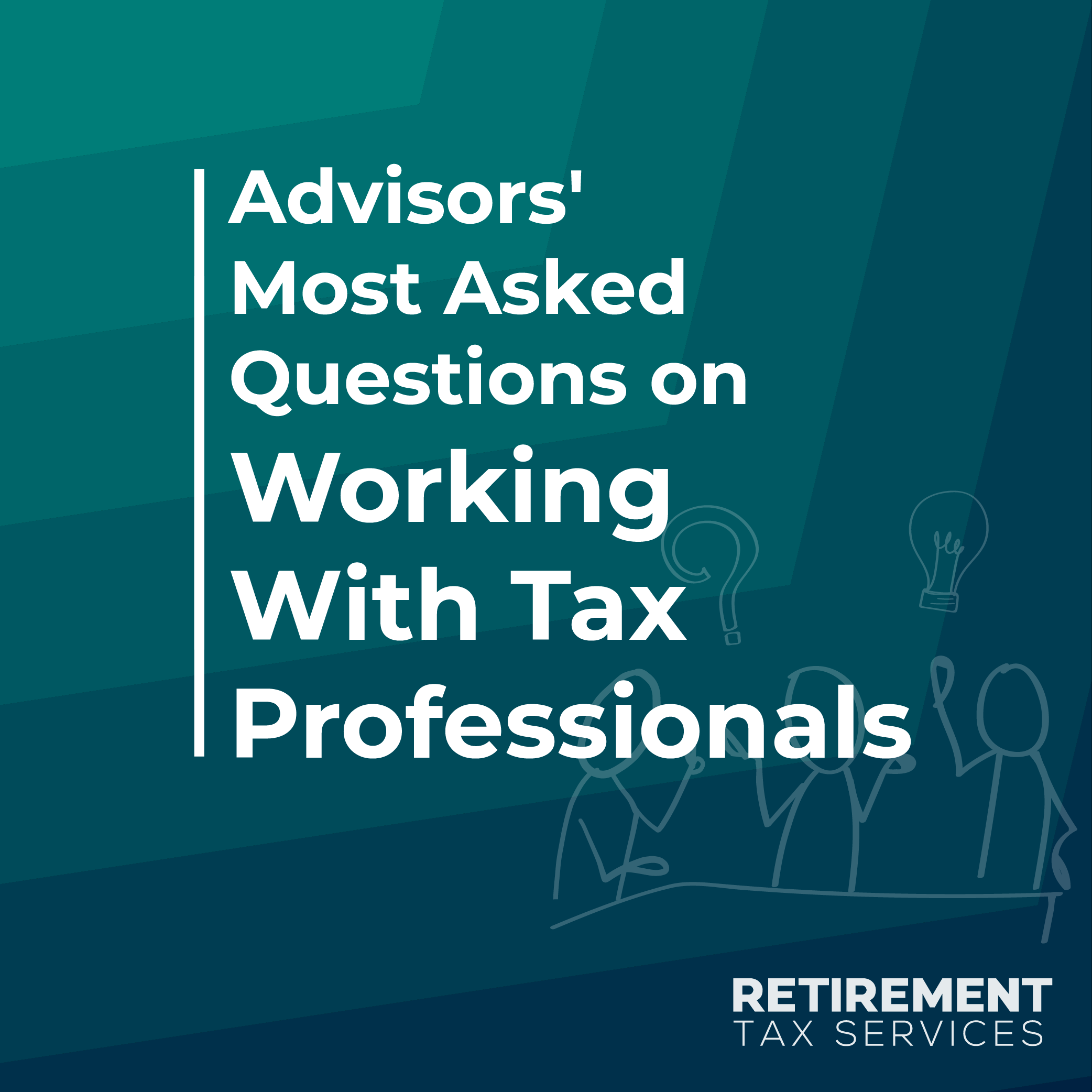 Advisors’ Most Asked Questions on Working With Tax Professionals