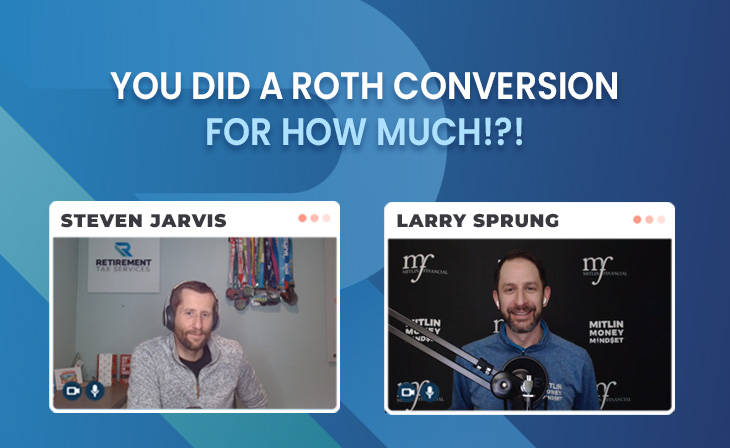 Throwback: “You did a Roth conversion for how much!?!” with Larry Sprung