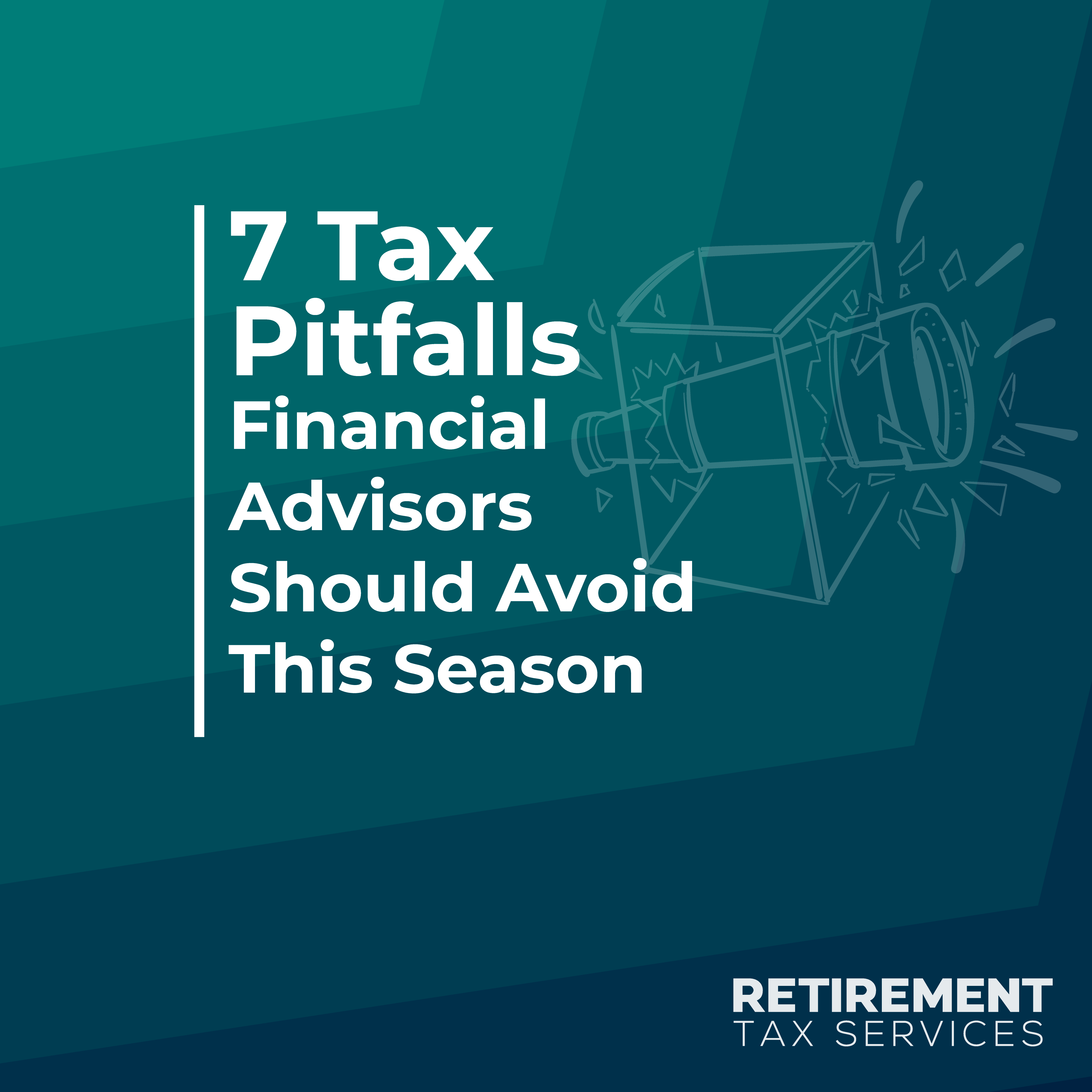 7 Tax Pitfalls Financial Advisors Should Avoid This Season