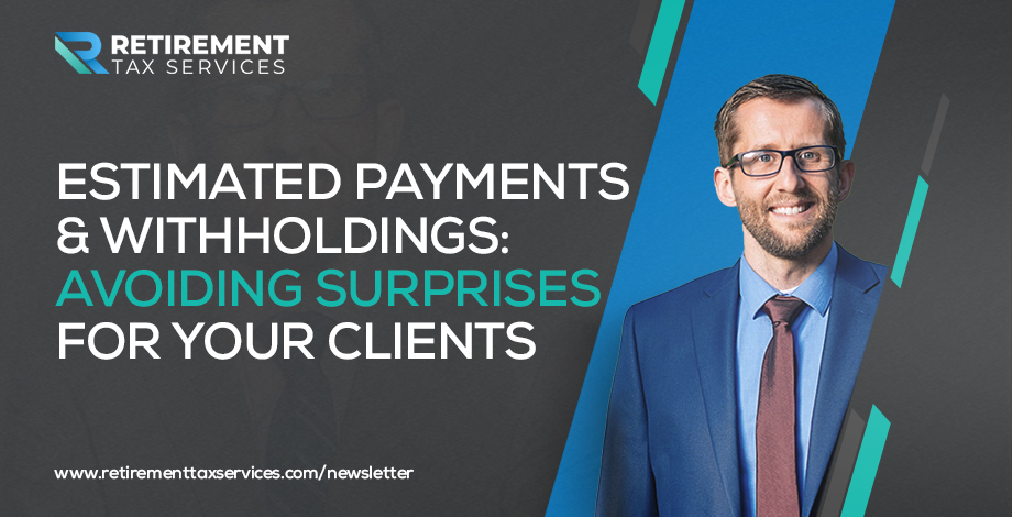 Estimated Payments & Withholdings: Avoiding Surprises for Your Clients