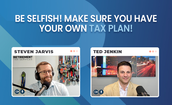 Be selfish! Make sure you have your own tax plan! with Ted Jenkin
