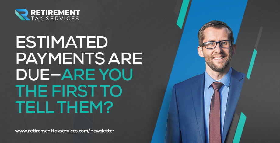 Estimated payments are due, are you the first to tell them?