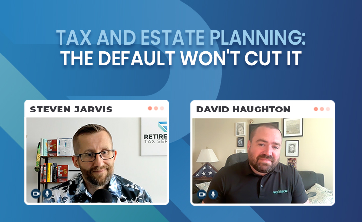 Tax and Estate planning: the default won’t cut it with David Haughton